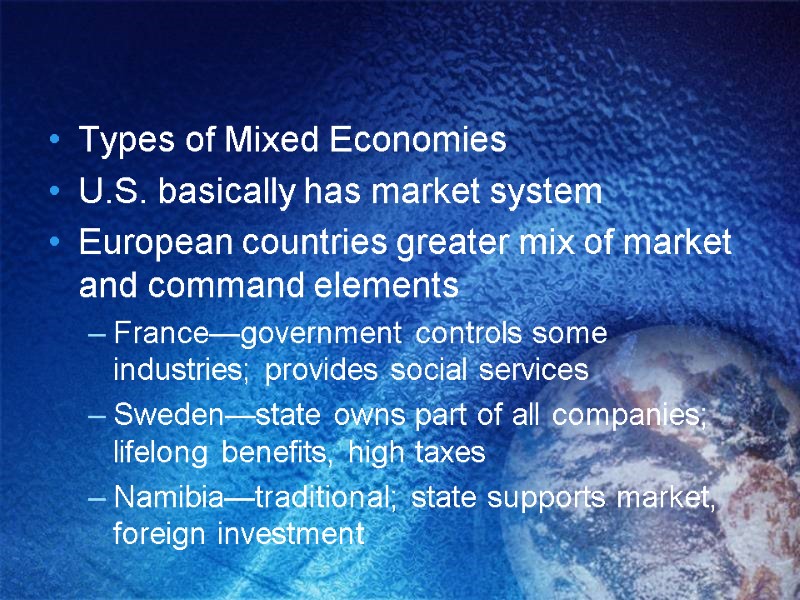 Types of Mixed Economies U.S. basically has market system European countries greater mix of